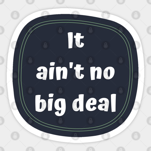 It Ain't No Big Deal Sticker by LegitHooligan